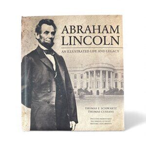 Abraham Lincoln: An Illustrated Life And Legacy By Thomas F. Schwartz & Thomas C